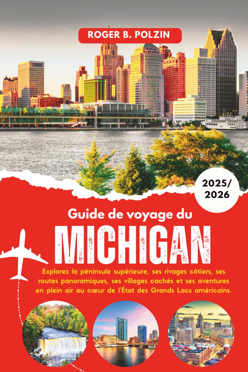 Guide de voyage du Michigan 2025-2026: Explorez la péninsule supérieure, ses rivages côtiers, ses routes panoramiques, ses villages cachés et ses ... au cœur de l'État des Grands Lacs américains