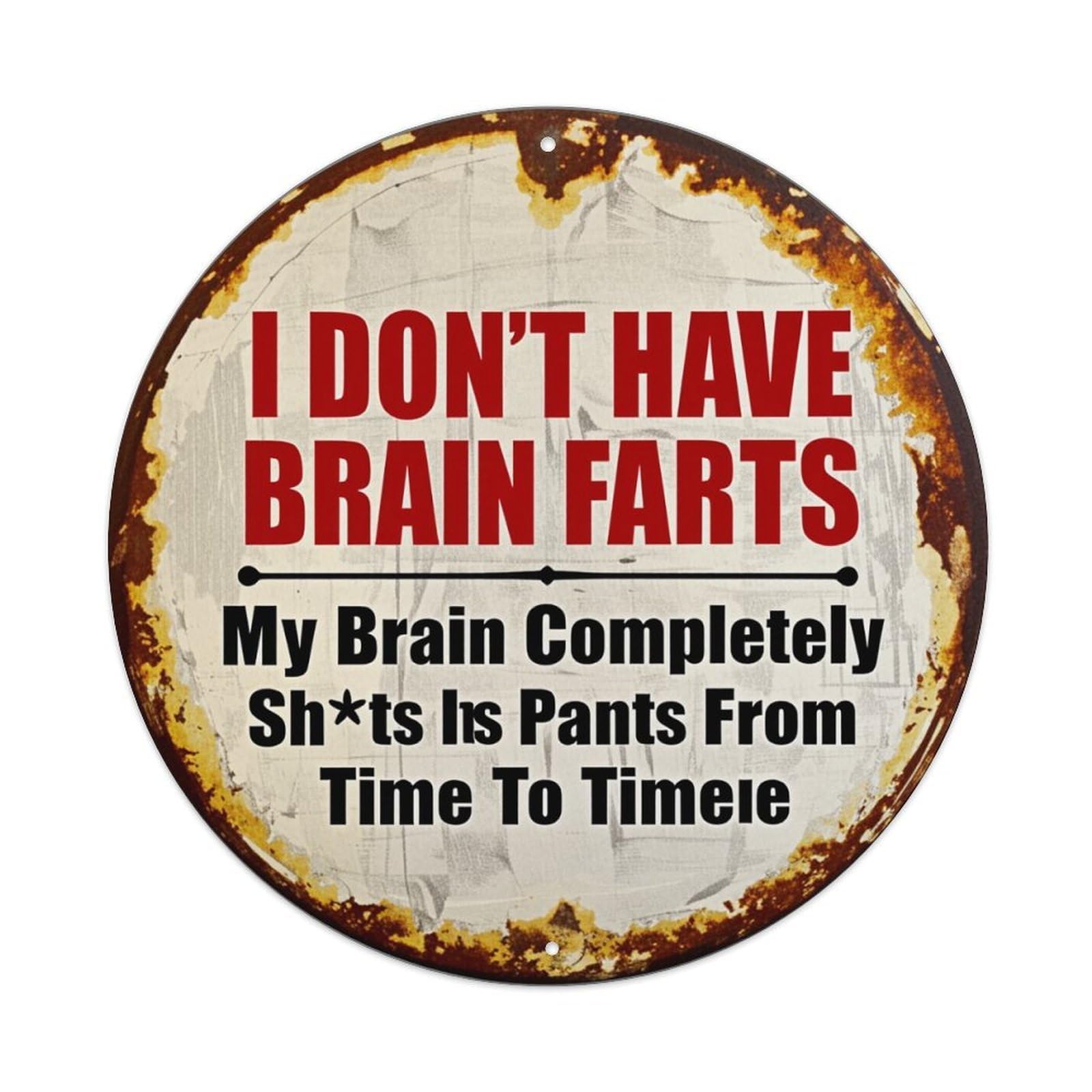 I Don't Have Brain Farts Round Tin Sign Vintage Metal Poster, Home Bar Garage Man Cave Cafe Indoor & Outdoor Wall Decoration 8x8Inches