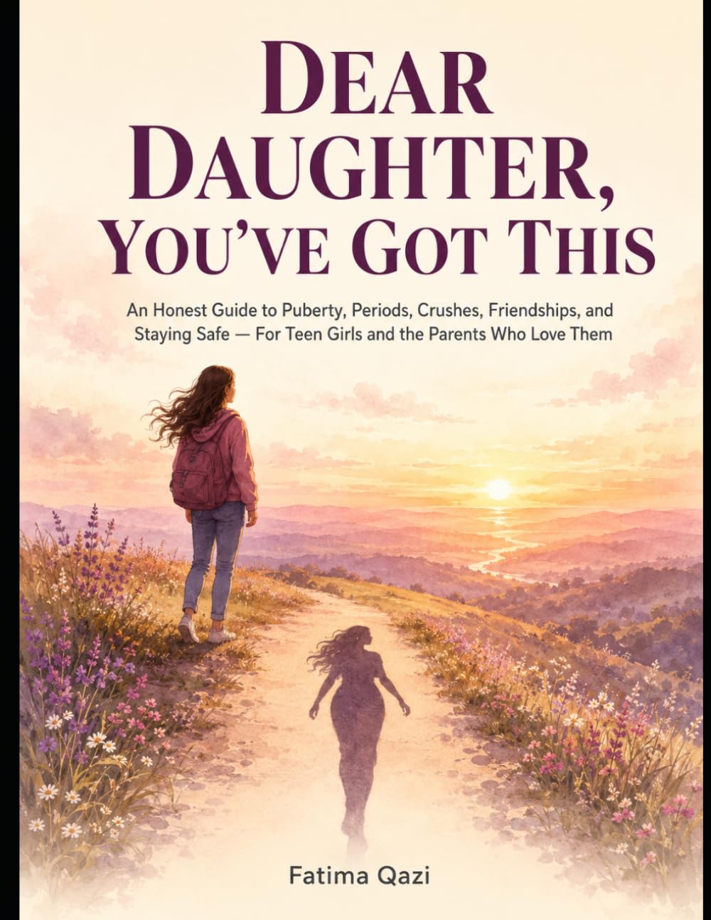 Dear Daughter, You've Got This: An Honest Guide to Puberty, Periods, Crushes, Friendships, and Staying Safe — For Teen Girls and the Parents Who Love Them