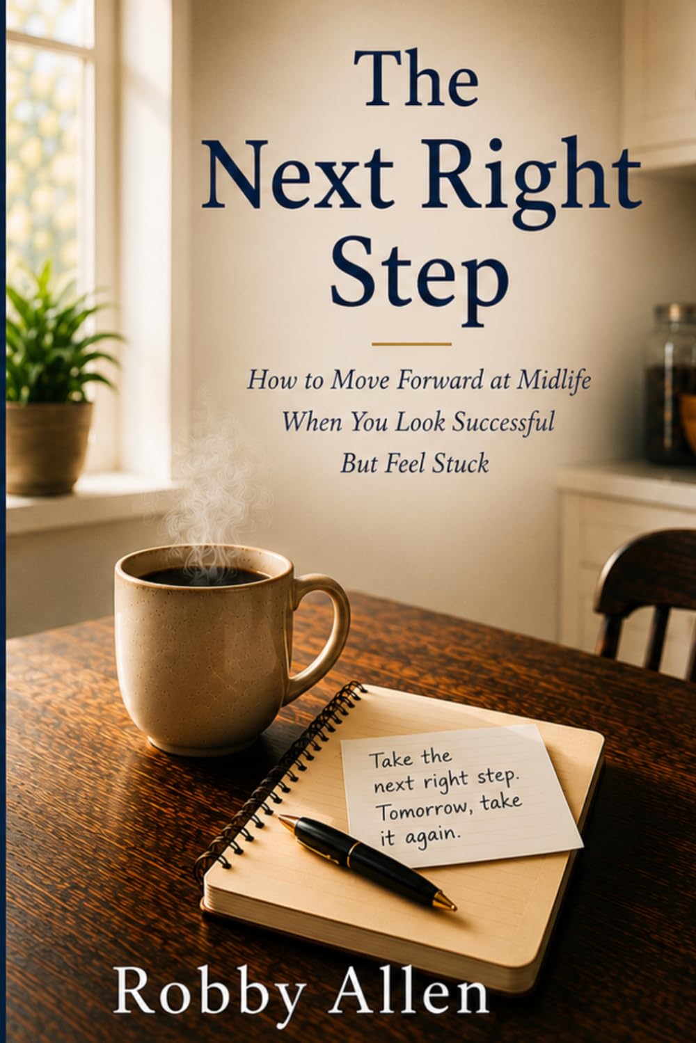 The Next Right Step: How to Move Forward at Midlife When You Look Successful But Feel Stuck