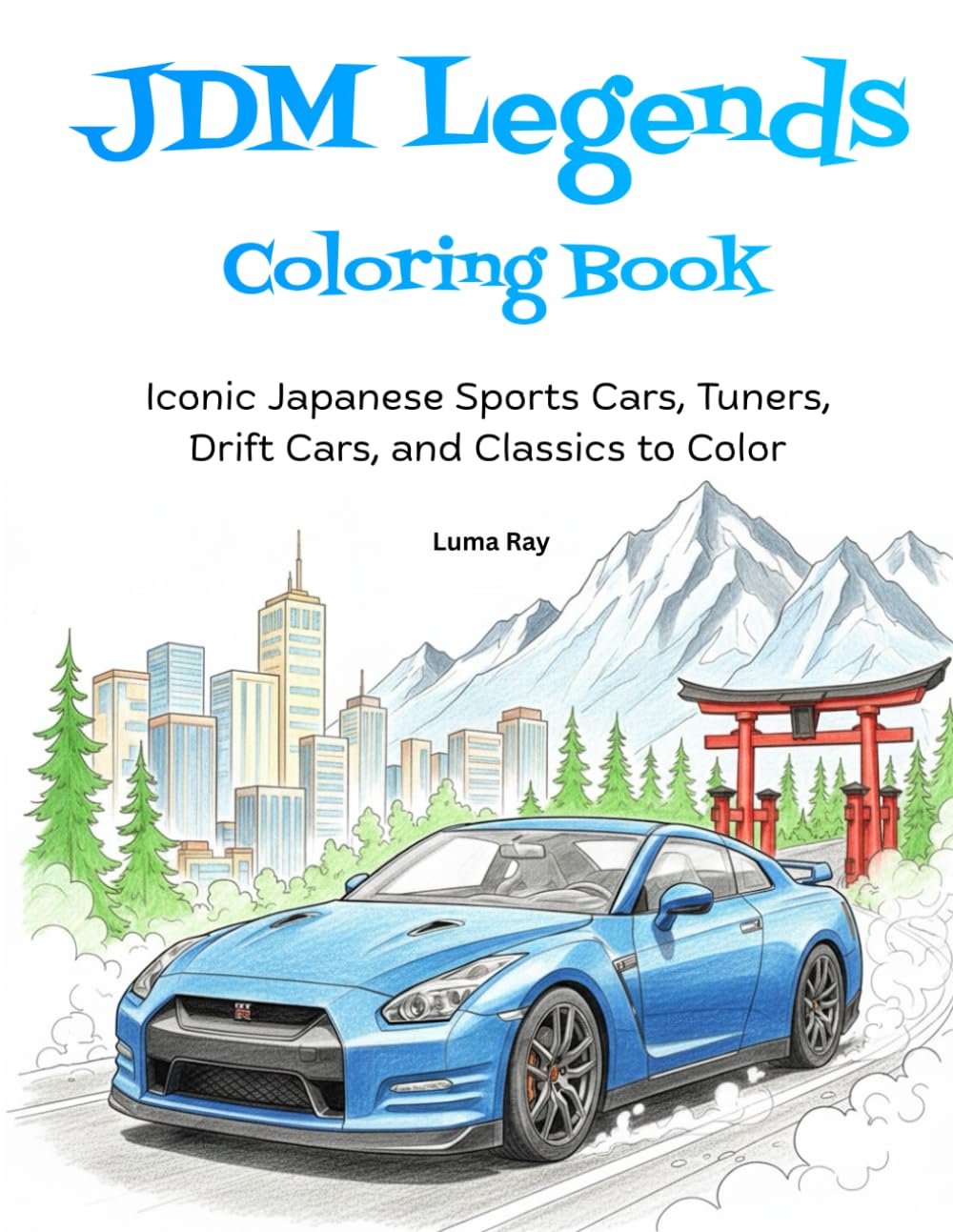 JDM Legends Coloring Book: Iconic Japanese Sports Cars, Tuners, Drift Cars, and Classics to Color