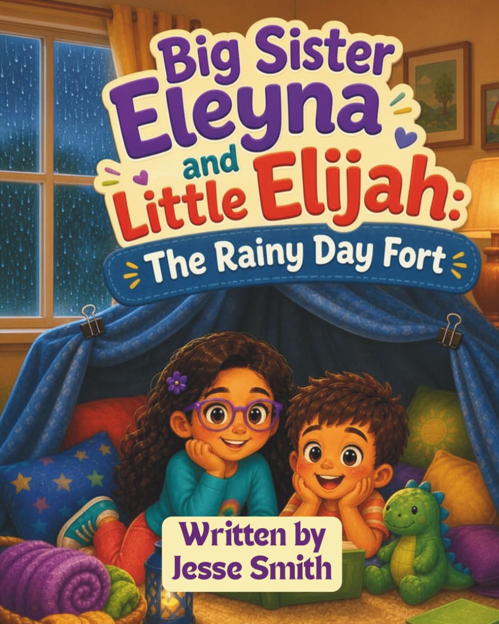 Big Sister Eleyna and little Elijah: The rainy-day fort-A Sweet Story About Changed Plans, Imagination, and Trying Again