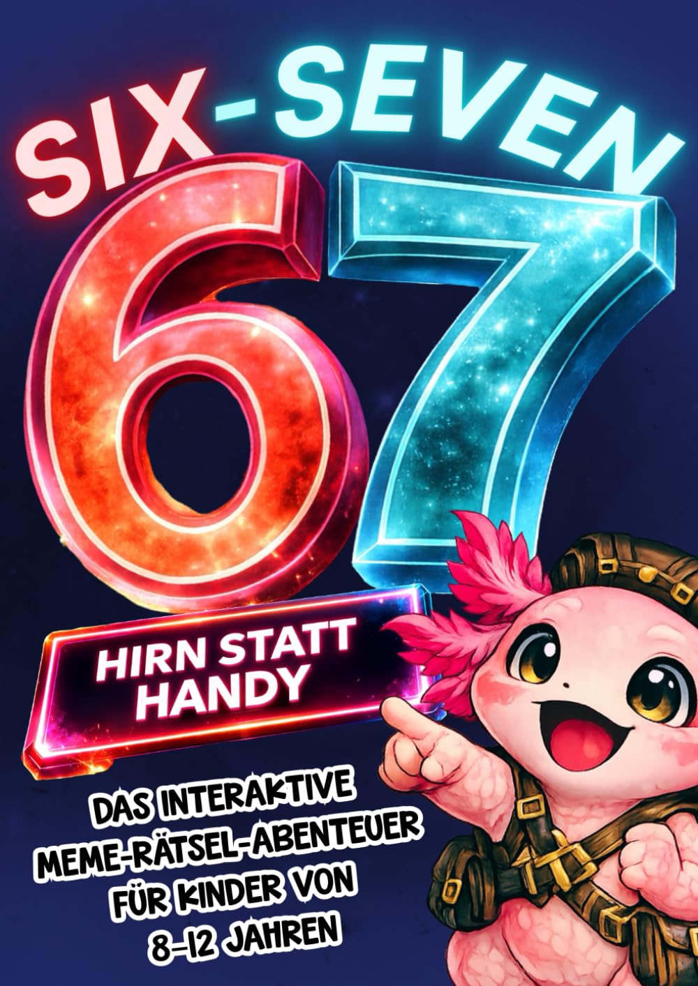 67 SIX-SEVEN! Das interaktive Meme-Rätselabenteuer mit Axo dem Axolotl – Bildschirmfreies Activity-Buch und perfektes Geschenk für Kinder von 8-12 Jahren
