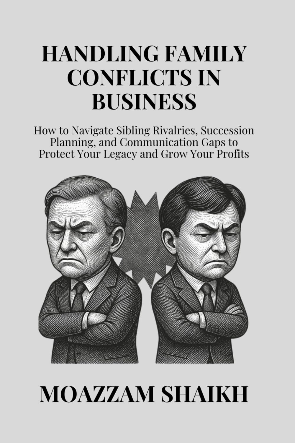 Handling Family Conflicts in Business: How to Navigate Sibling Rivalries, Succession Planning, and Communication Gaps to Protect Your Legacy and Grow Your Profits