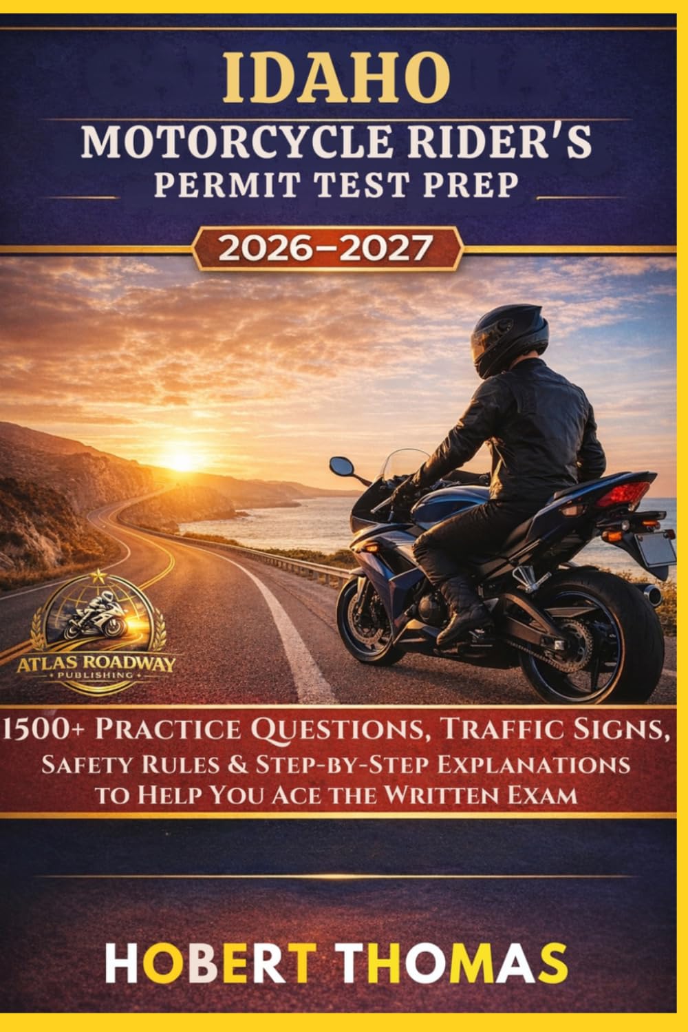 IDAHO MOTORCYCLE RIDER S PERMIT TEST PREP 2026/2027: 1500+ Practice Questions, Traffic Signs, Safety Rules & Step-by-Step Explanations to Help You Ace the Written Exam