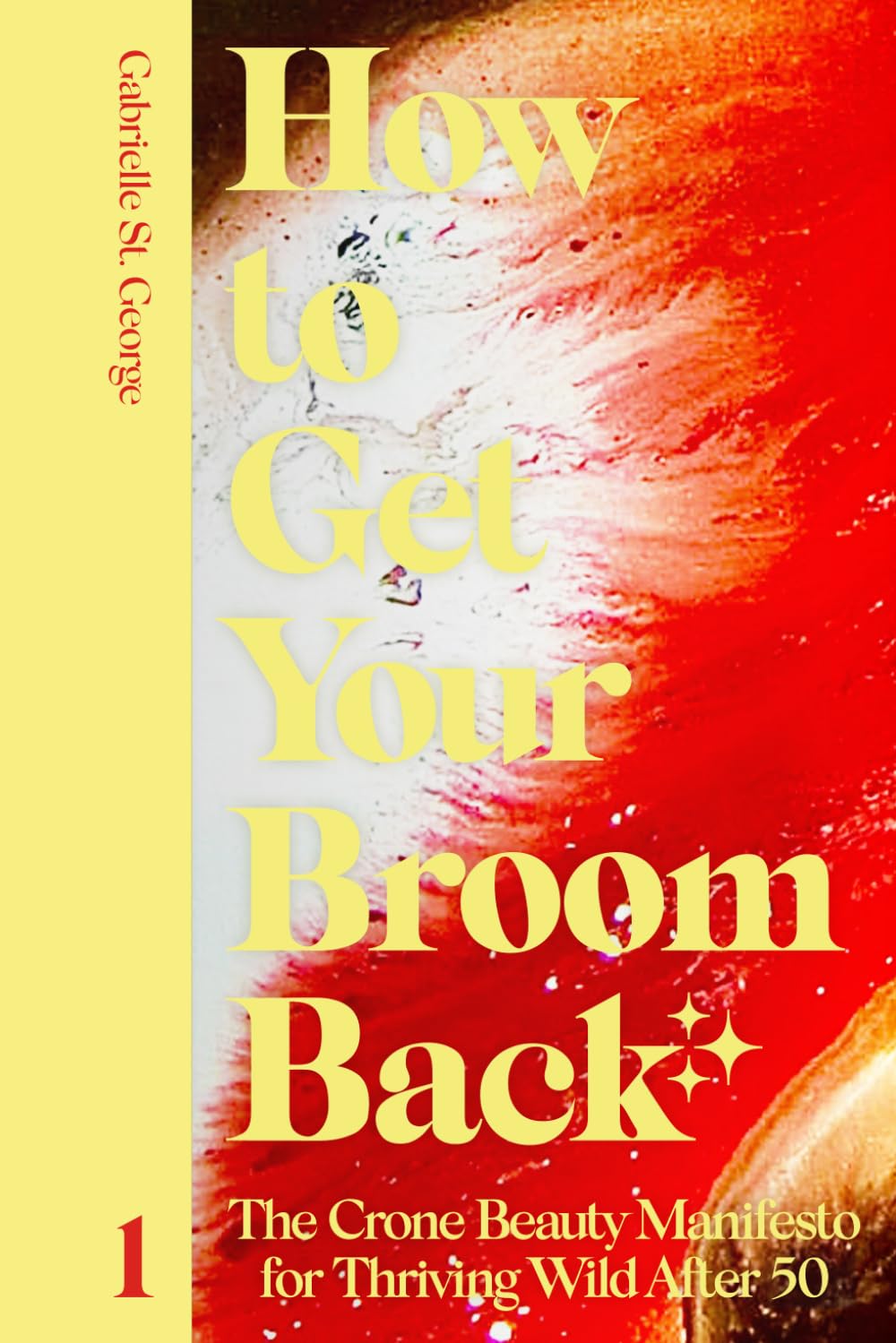 How to Get Your Broom Back: The Crone Beauty Manifesto for Thriving Wild After 50