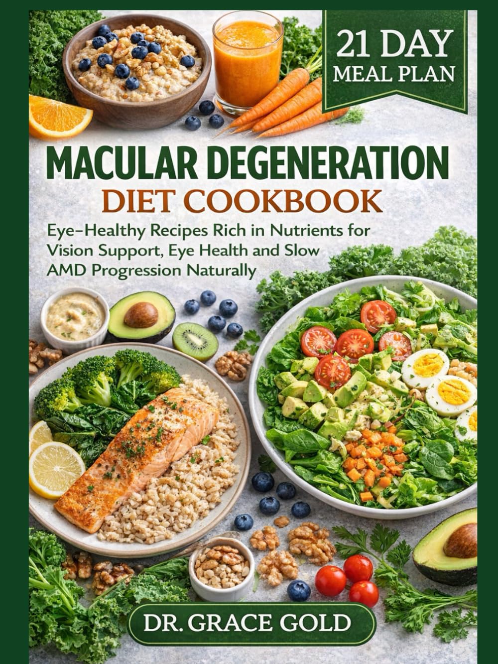 Macular Degeneration Diet Cookbook: Eye-Healthy Recipes Rich in Nutrients for Vision Support, Eye Health and Slow AMD Progression Naturally
