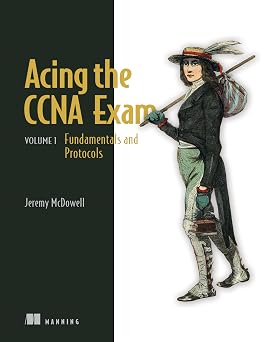 Acing the CCNA Exam, Volume 1 Fundamentals and Protocols