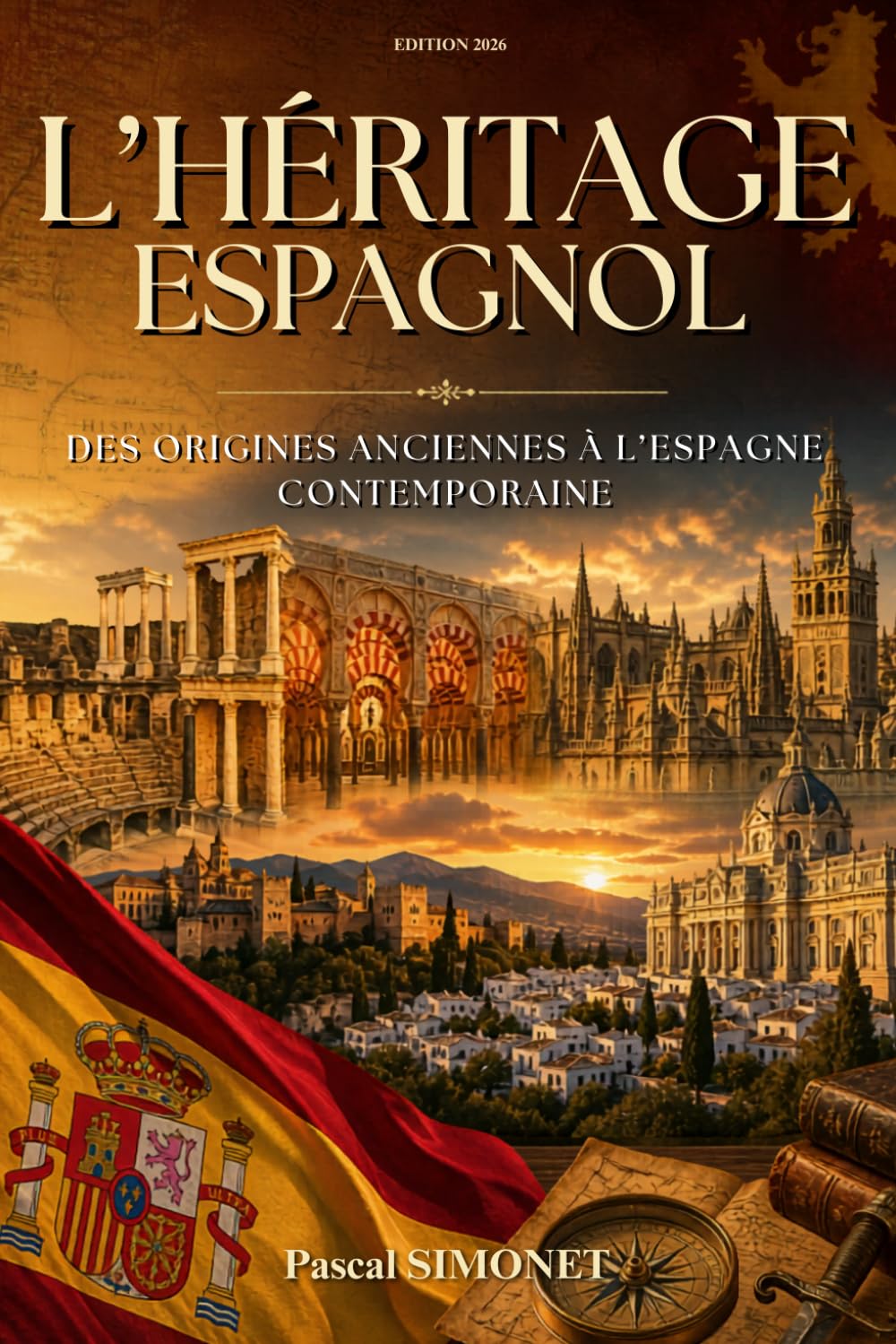 L'Héritage Espagnol: Des origines anciennes à l’Espagne contemporaine. Livre sur l'Espagne.