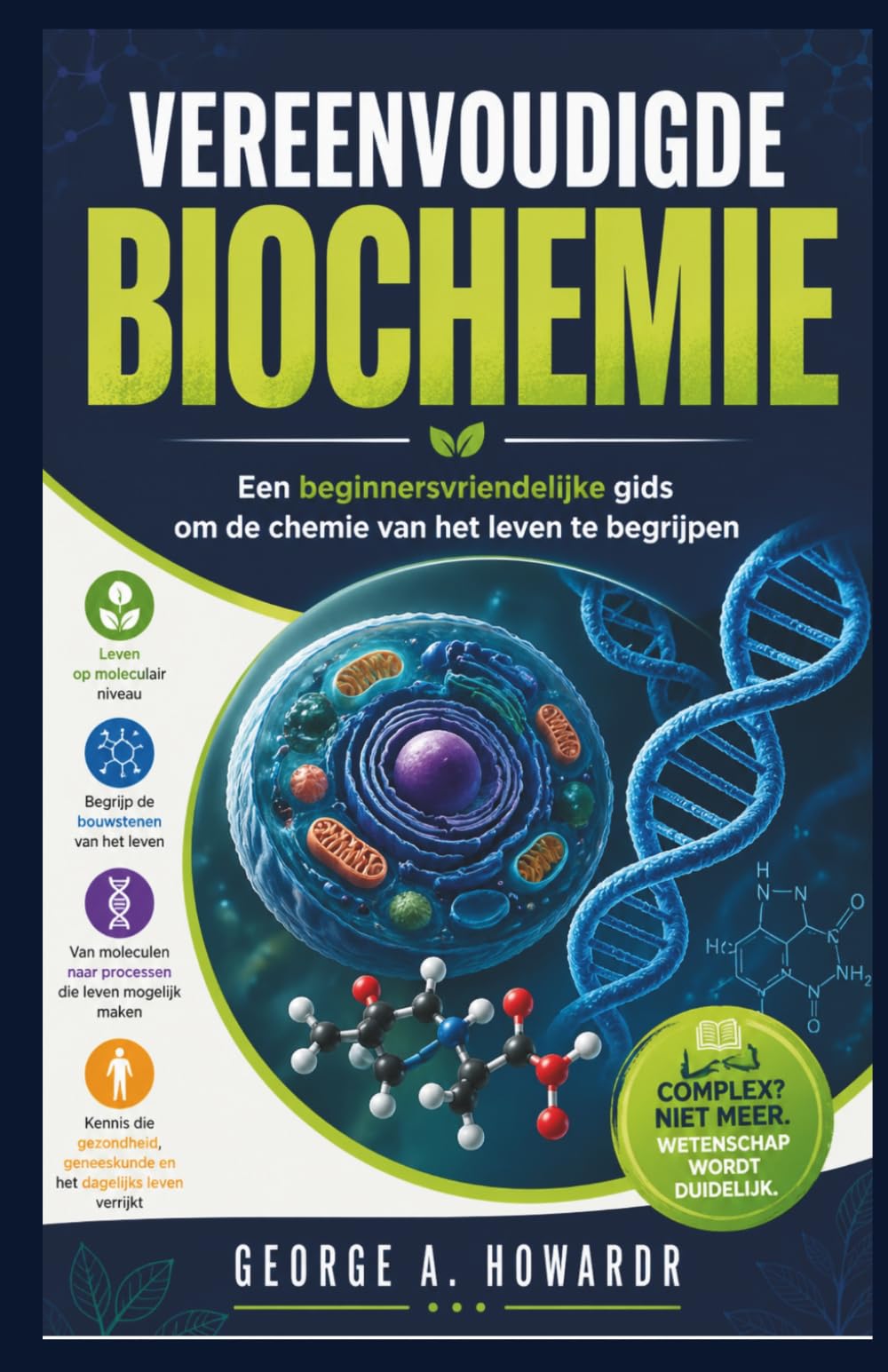 VEREENVOUDIGDE BIOCHEMIE: Een beginnersvriendelijke gids om de chemie van het leven te begrijpen