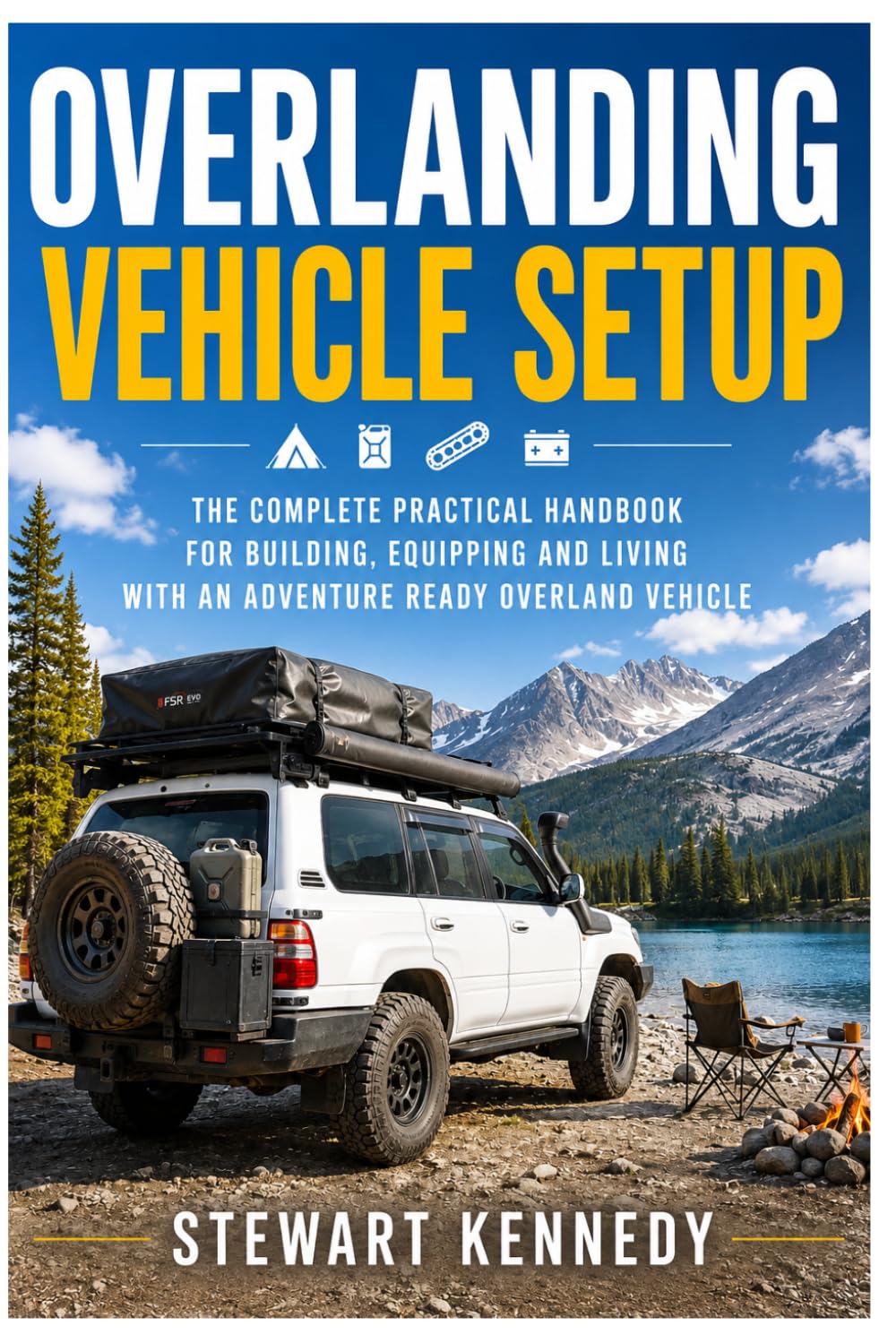 Overlanding Vehicle Setup: The Complete Practical Handbook for Building, Equipping and Living With an Adventure Ready Overland Vehicle: 109 (Essential ... and Essential Skills for Everyday Makers)