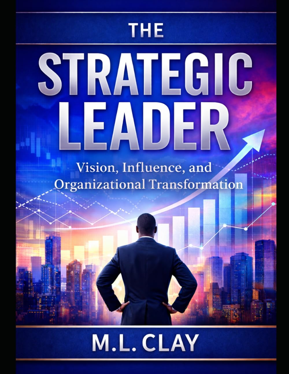 The Strategic Leader: Vision, Influence and Organizational Transformation