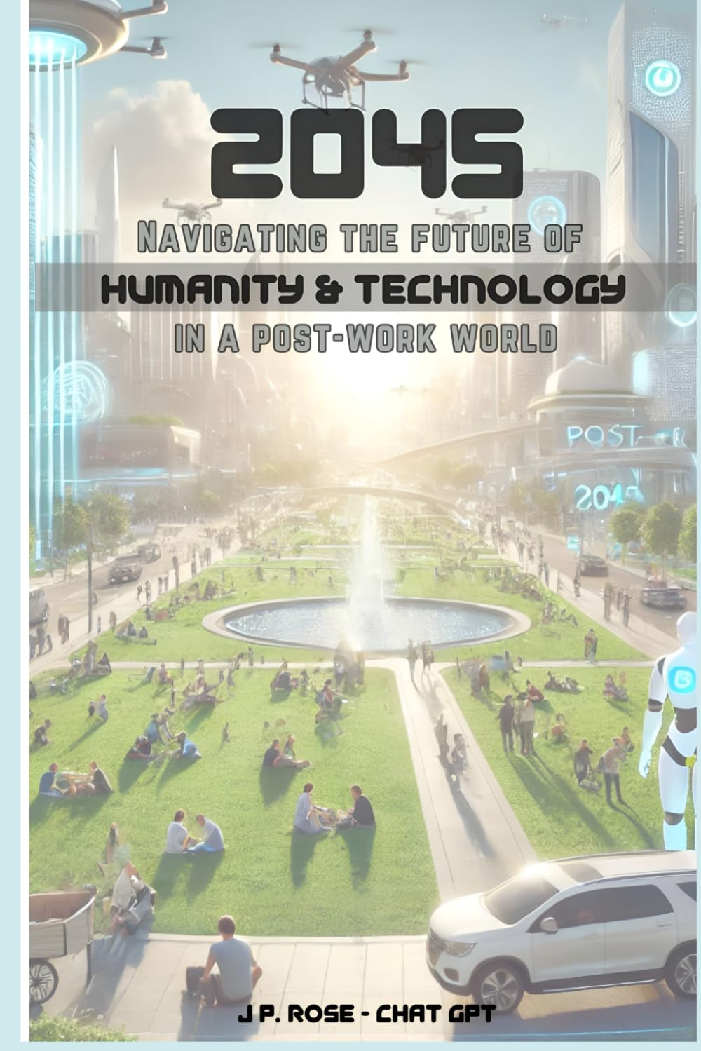 2045: Navigating the Future of Humanity and Technology in a Post-Work World