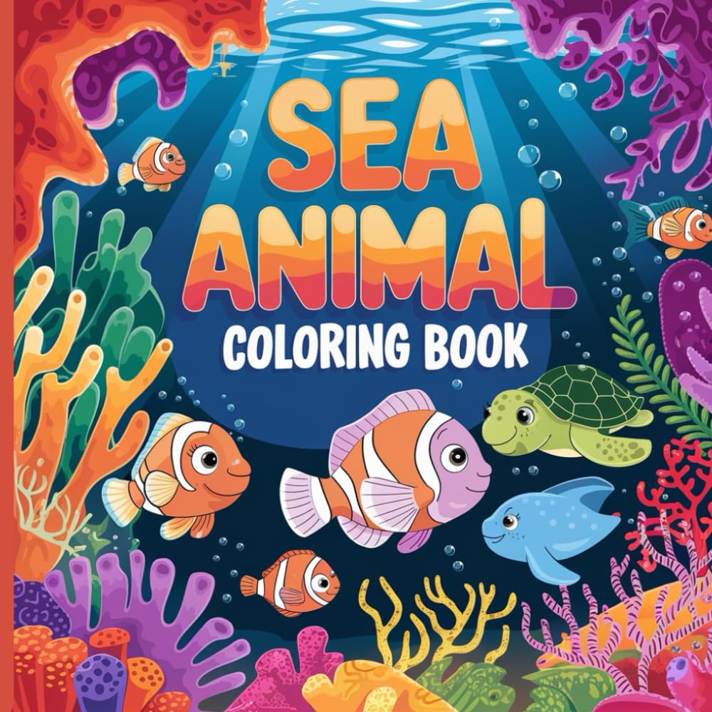Sea Animal Coloring Book: For Kids Ages 3-7 Years Old: Dive Into A World of Fun and Creativity