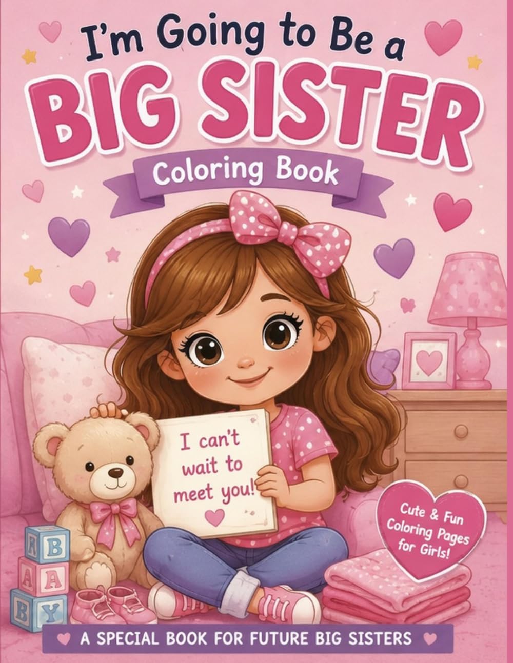 I’m Going to Be a Big Sister Coloring Book: Cute and Fun Coloring Pages for Girls Preparing for a New Baby Sibling: Adorable Coloring Pages to ... – Perfect Gift for Toddlers and Young Girls