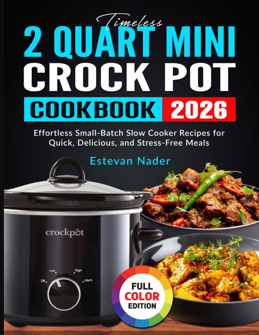 Timeless 2 Quart Mini Crock Pot Cookbook: Effortless Small-Batch Slow Cooker Recipes for Quick, Delicious, and Stress-Free Meals