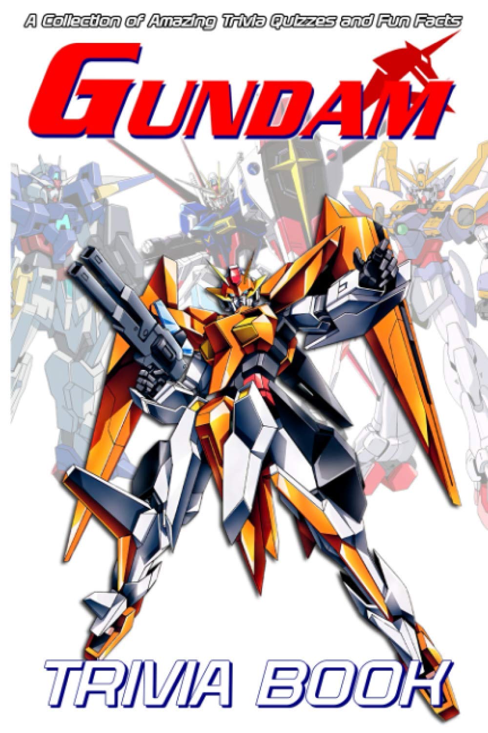 Quizzes Fun Facts Gundam Trivia Book: Timeless Trivia Questions, Teasers, And Stumpers Gundam True Gifts For Family