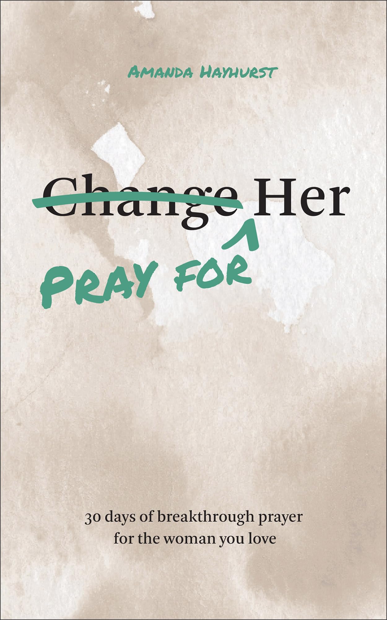 Bethany House Publishers Paperback Pray for Her: 30 Days of Breakthrough Prayer for the Woman You Love