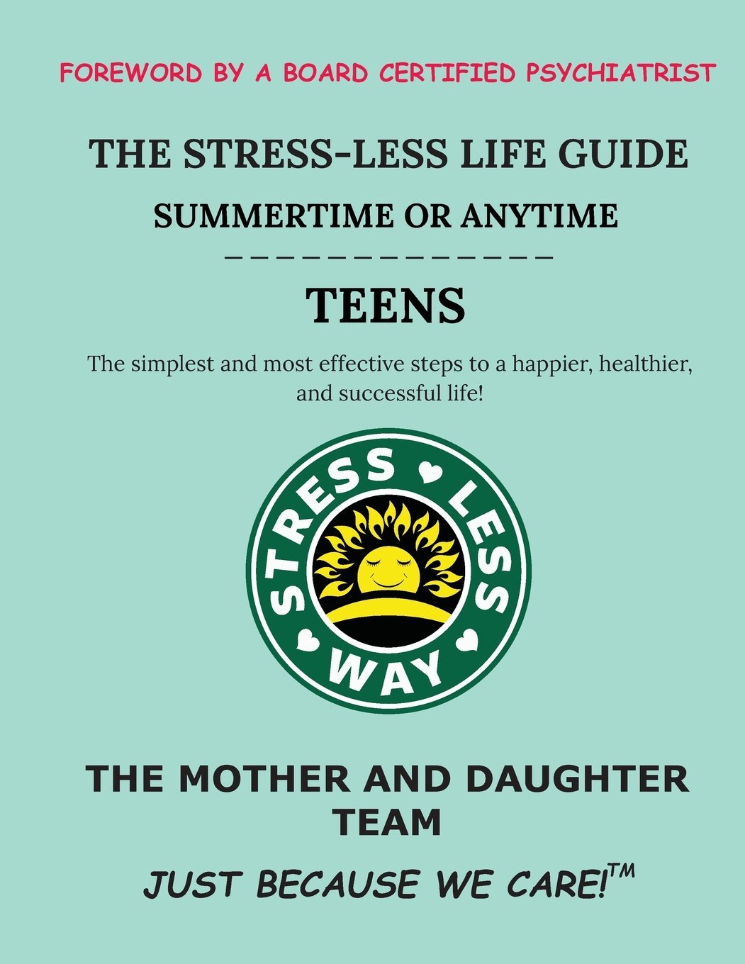 The Stress-Less Life Guide Summertime or Anytime Teens: The simplest and most effective steps to a happier, healthier, and successful life! (Stress-Less Way)
