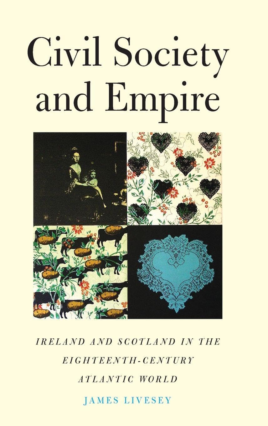 Civil Society and Empire: Ireland and Scotland in the Eighteenth-Century Atlantic World (Lewis Walpole Series in Eighteenth-century Culture & History)
