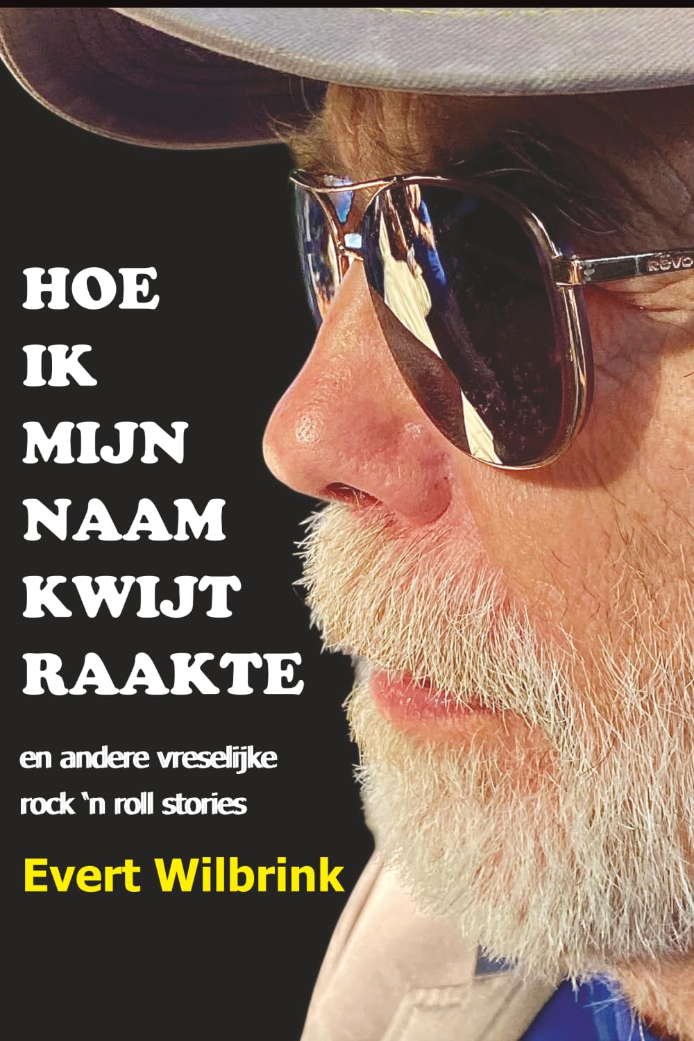 HOE IK MIJN NAAM KWIJTRAAKTE: en andere VRESELIJKE ROCK 'N ROLL STORIES