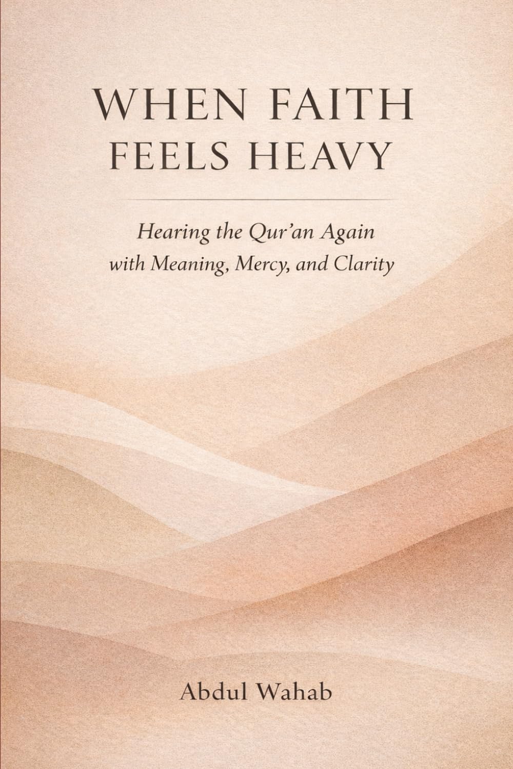 When Faith Feels Heavy: Hearing the Qur’an Again with Meaning, Mercy, and Clarity