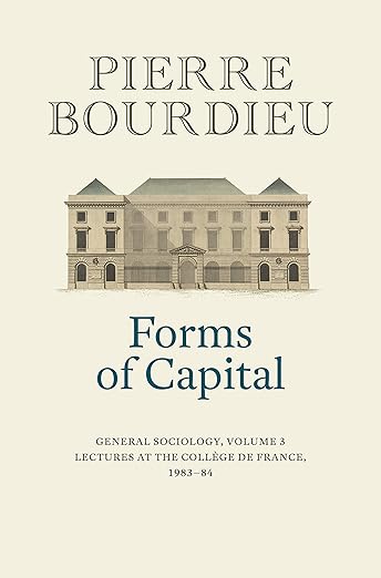 Forms of Capital: General Sociology, Volume 3: Lectures at the Collège de France 1983 - 84