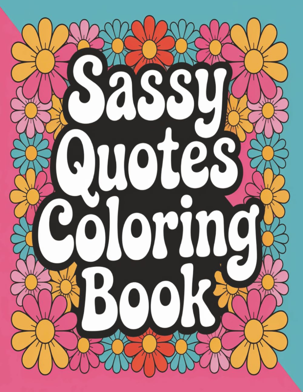 Sassy Quotes Coloring Book: A Bold & Hilarious Coloring Book for Stress Relief, Laughter, and Attitude, 50 pages, 8.5x11 in size