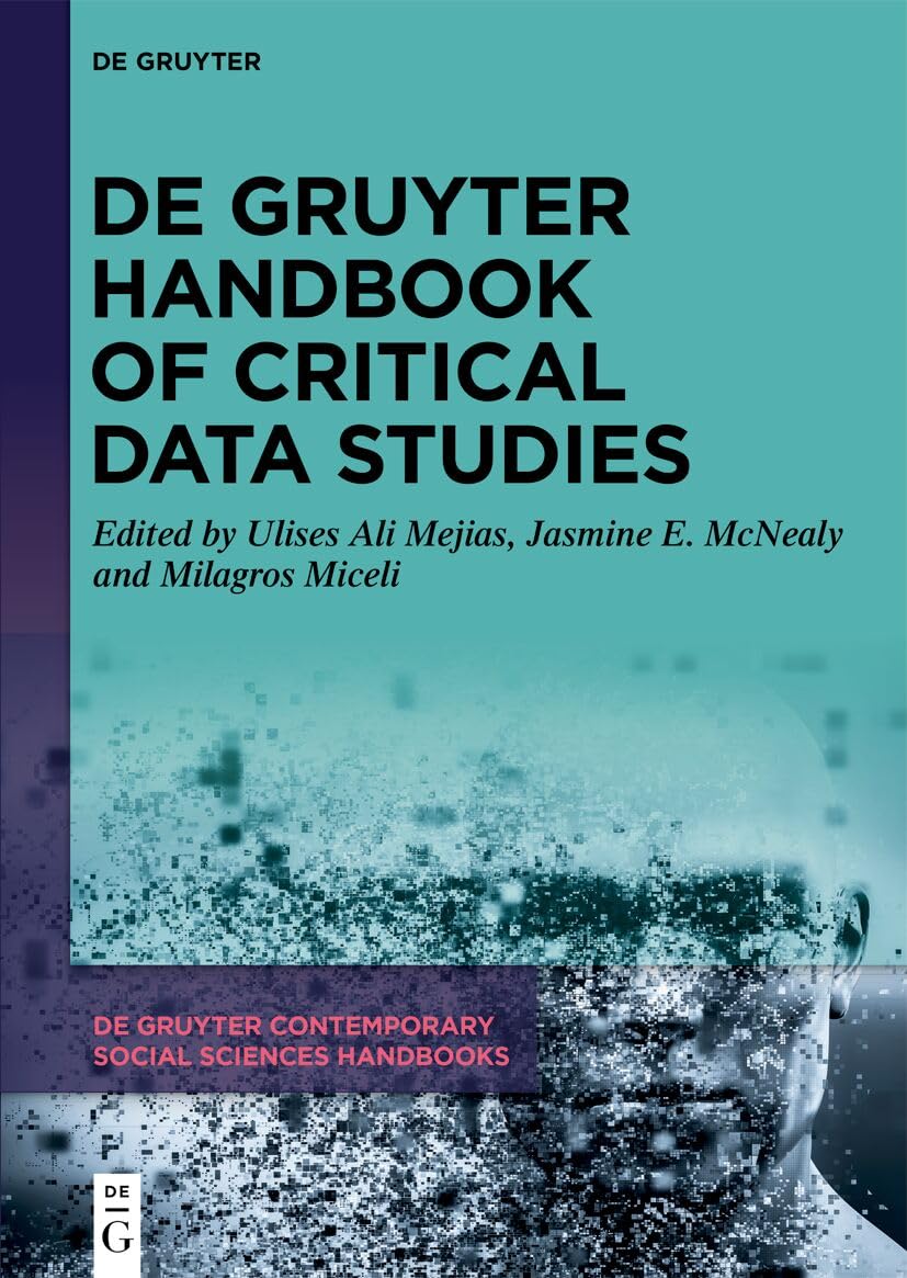 De Gruyter Handbook of Critical Data Studies (De Gruyter Contemporary Social Sciences Handbooks, 31)