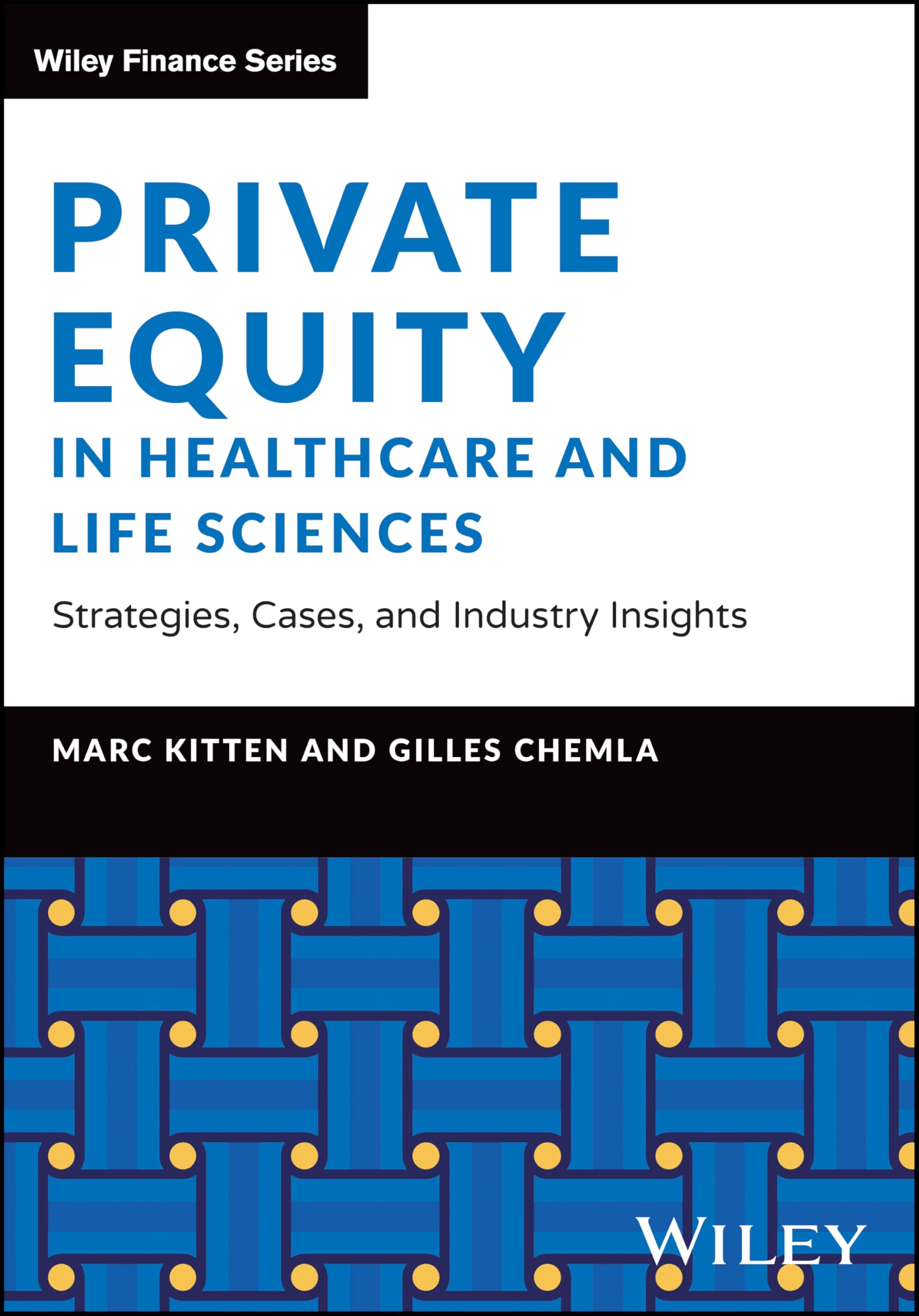 Private Equity in Healthcare and Life Sciences: Strategies, Cases, and Industry Insights (The Wiley Finance Series)
