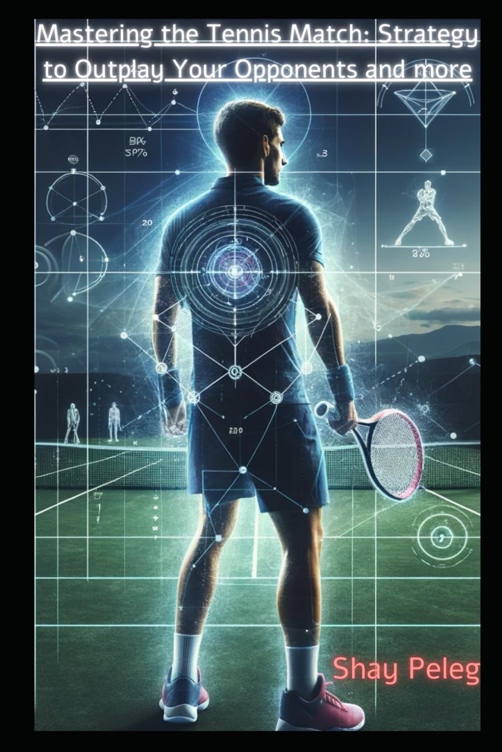Mastering the Tennis Match: Strategy to Outplay Your Opponents and more (Tennis Court Mastery Series)