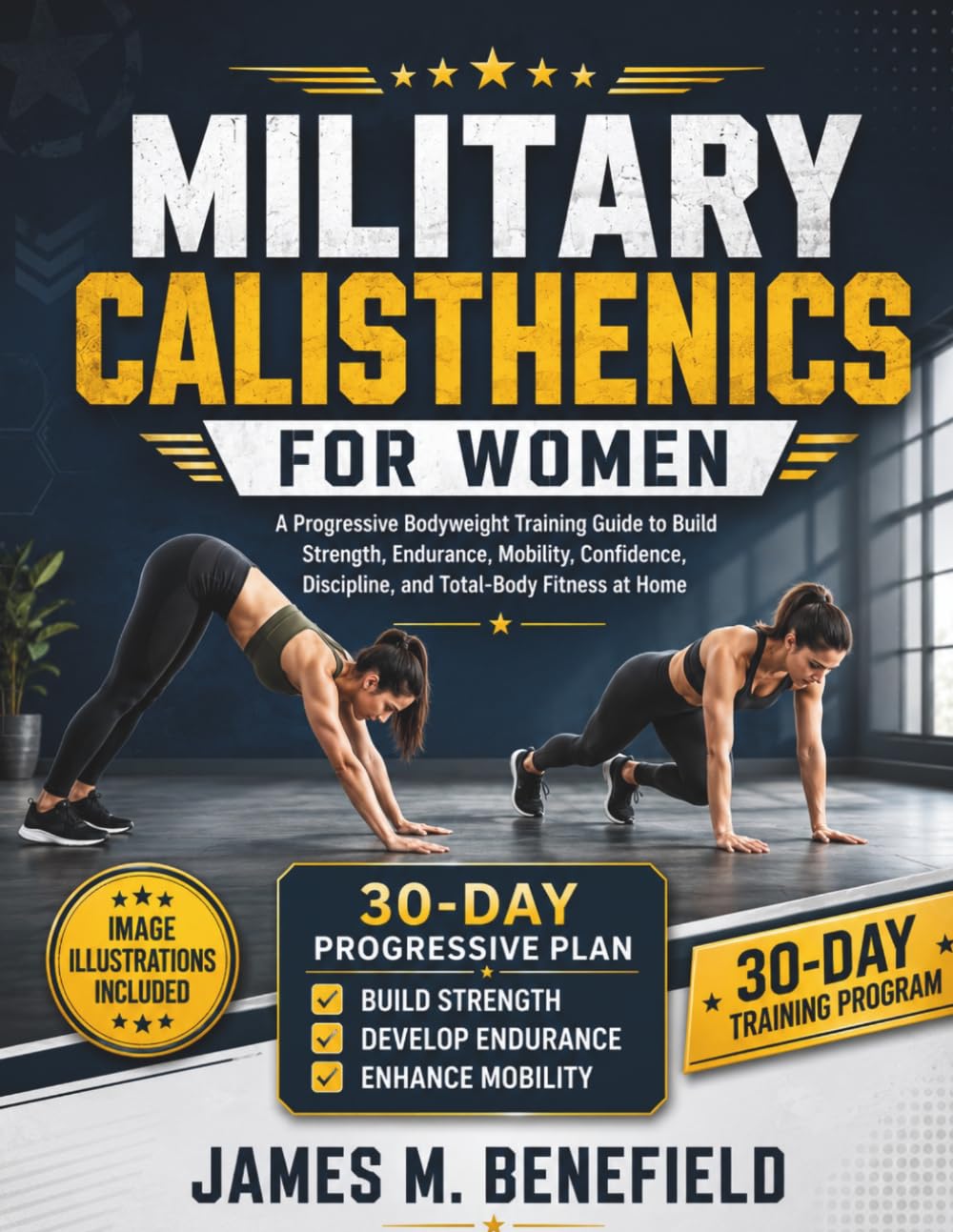 MILITARY CALISTHENICS FOR WOMEN: A Progressive Bodyweight Training Guide to Build Strength, Endurance, Mobility, Confidence, Discipline, and Total-Body Fitness at Home