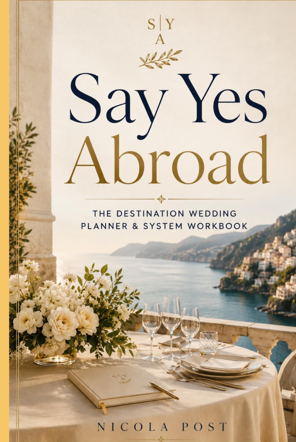 Say Yes Abroad: The Destination Wedding Planner & System Workbook