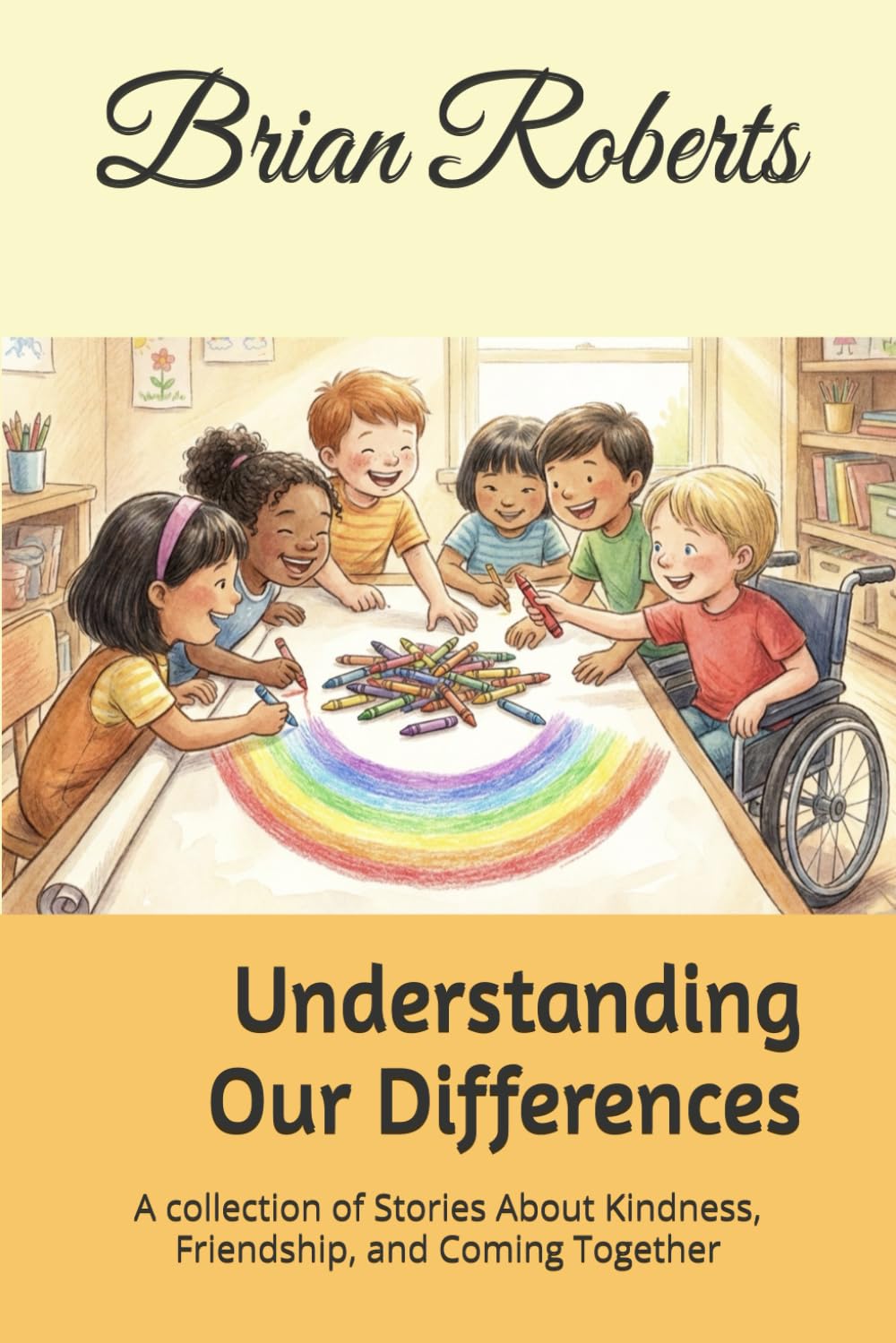 Understanding Our Differences: A collection of Stories About Kindness, Friendship, and Coming Together (It’s Better Together)