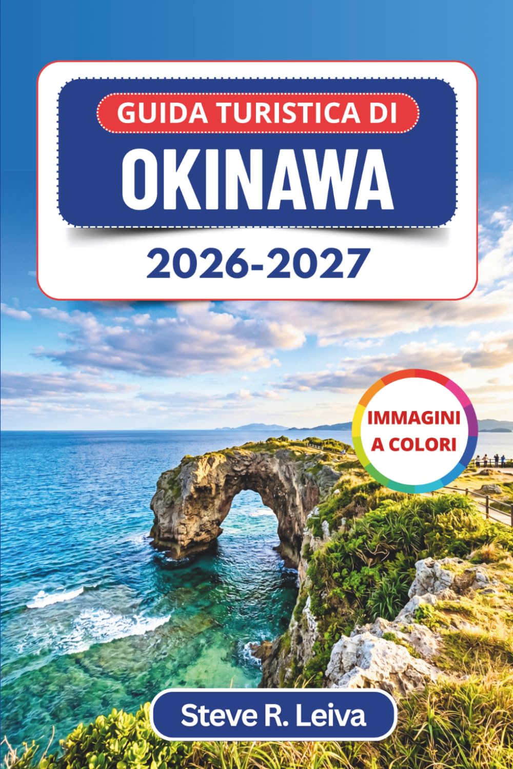 Guida turistica di Okinawa 2026-2027 (A colori): Esplora spiagge turchesi, osservazione delle balene, immersioni, snorkeling e meraviglie delle Ryukyu con consigli pratici, itinerari e mappe