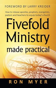 Fivefold Ministry Made Practical How to release apostles, prophets, evangelists, pastors and teachers to equip today?s church