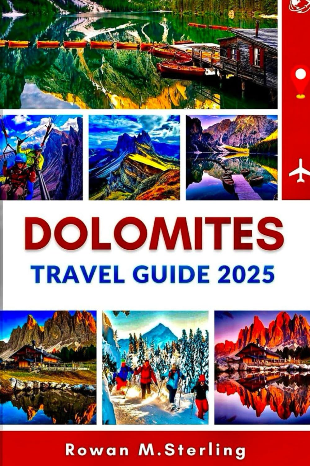 DOLOMITES TRAVEL GUIDE 2025: A Comprehensive Companion to Exploring Breathtaking Hikes, Hidden Gems, and Unforgettable Adventures in Italy’s Majestic Alps