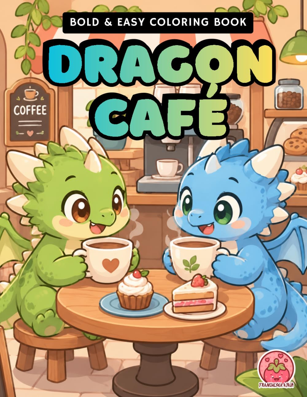 Dragon Café: Bold & Easy Coloring Book (Sweet Dream Dragons: Bold & Easy Coloring Book)