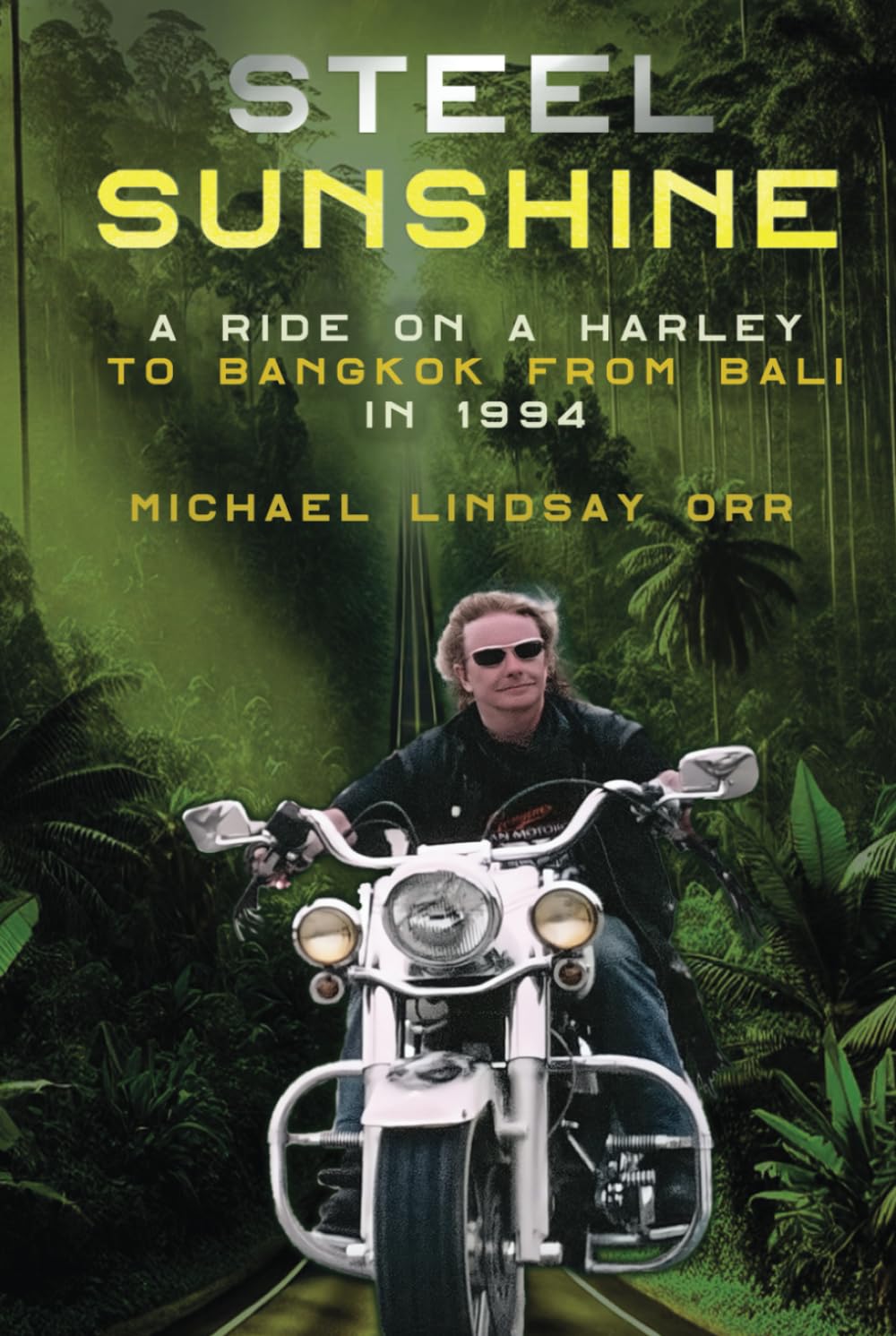 STEEL SUNSHINE: A ride on a Harley to Bangkok from Bali in 1994      Hardcover – April 7, 2025