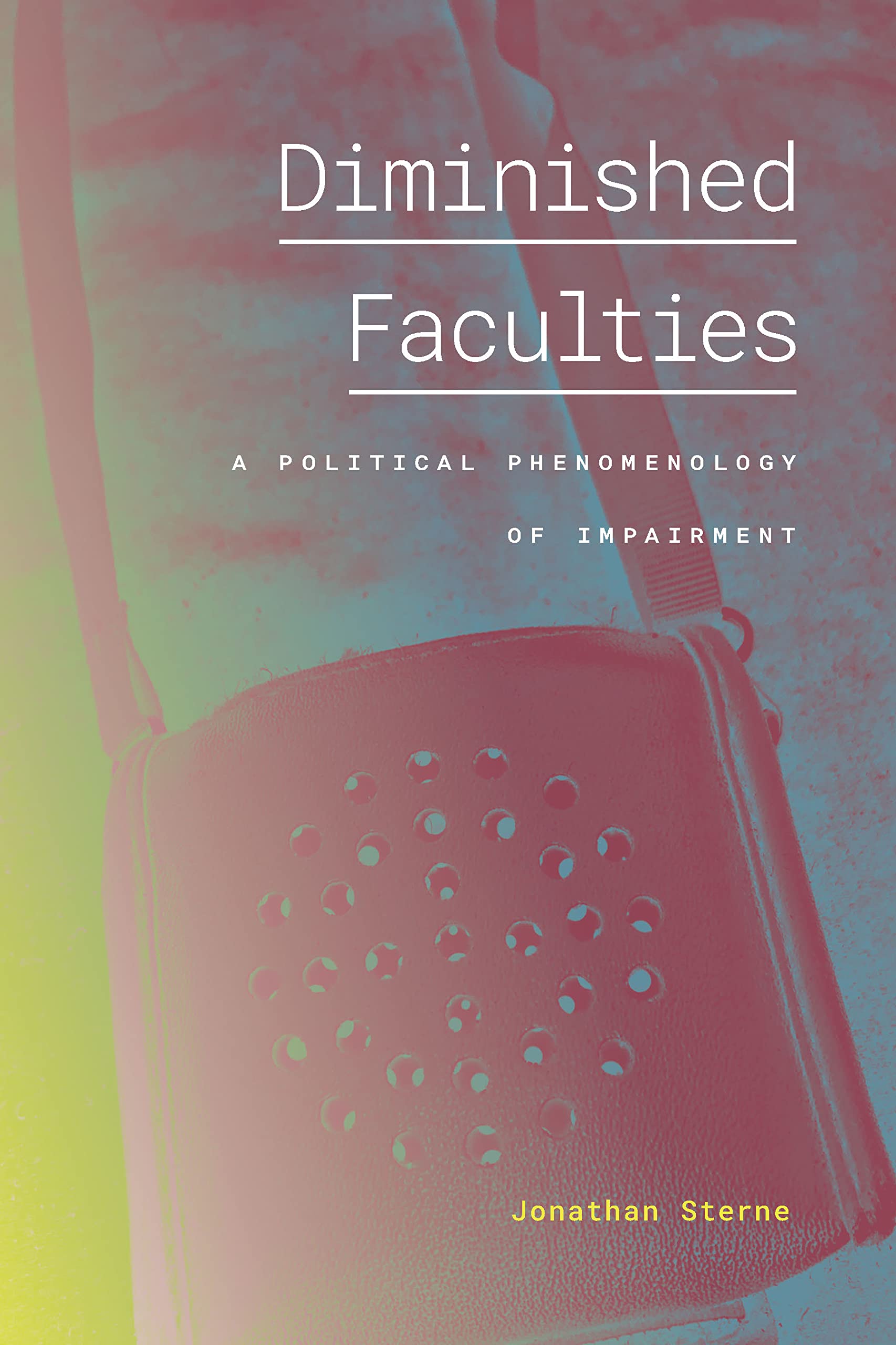 Diminished Faculties: A Political Phenomenology of Impairment (English Edition)