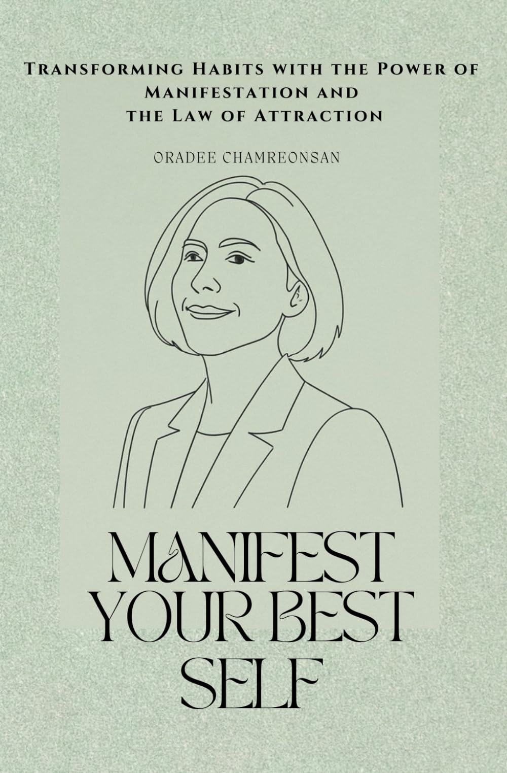 Manifest Your Best Self: Transforming Habits with the Power of Manifestation and the Law of Attraction
