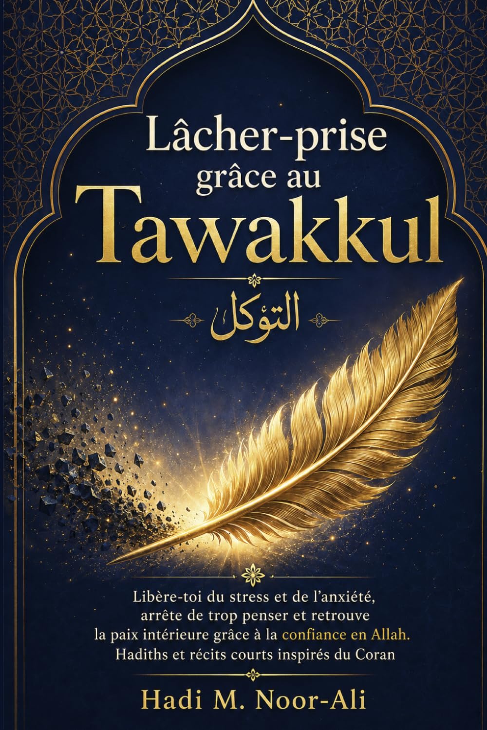 Lâcher-prise grâce au Tawakkul: Libère-toi du stress et de l’anxiété, arrête de trop penser et retrouve la paix intérieure grâce à la confiance en Allah. Hadiths et récits courts inspirés du Coran
