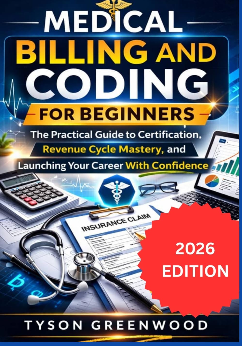 Medical Billing and Coding For Beginners: The Practical Guide to Certification, Revenue Cycle Mastery, and Launching Your Career With Confidence