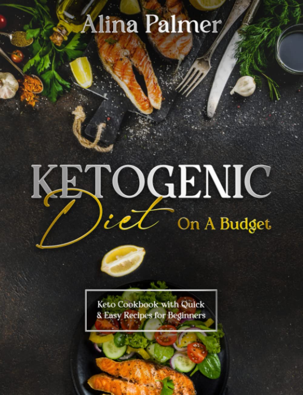 Ketogenic Diet on a Budget: Keto Cookbook with Quick and Easy Recipes for Beginners | Premium Print | Perfect as Gift