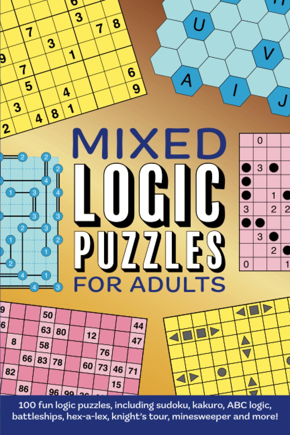 Mixed Logic Puzzles for Adults: 100 fun logic puzzles including sudoku, battleships, knight's tour and more!