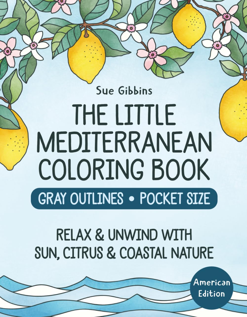 The Little Mediterranean Coloring Book (Gray Outlines & Pocket Size): Relax & Unwind with Sun, Citrus & Coastal Nature (American Edition) (Relaxing Retreats Coloring)