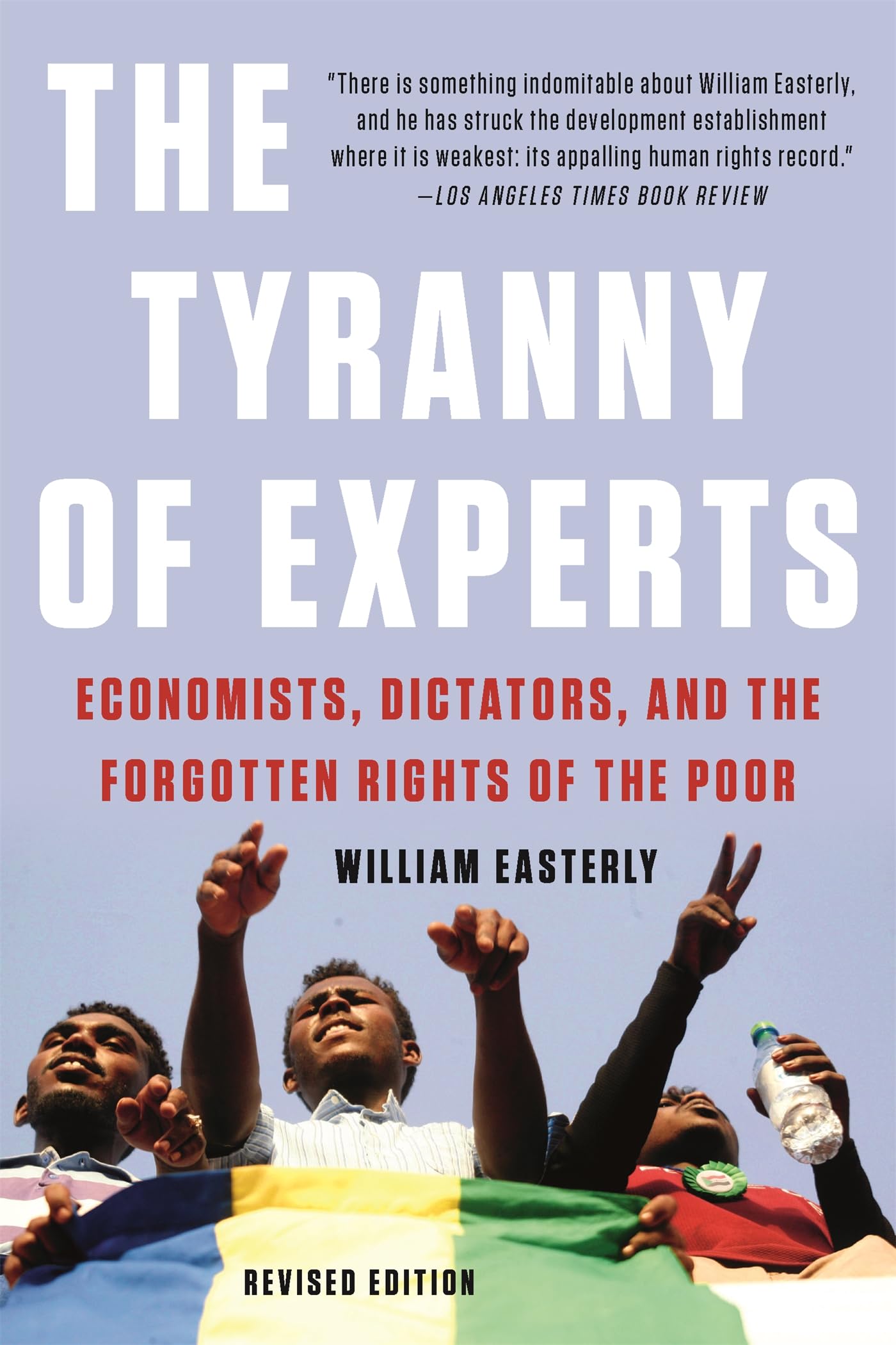 The Tyranny of Experts: Economists, Dictators, and the Forgotten Rights of the Poor