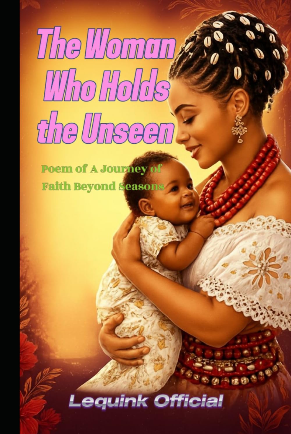 “The Woman Who Holds the Unseen: Poem of A Journey of Faith Beyond Seasons