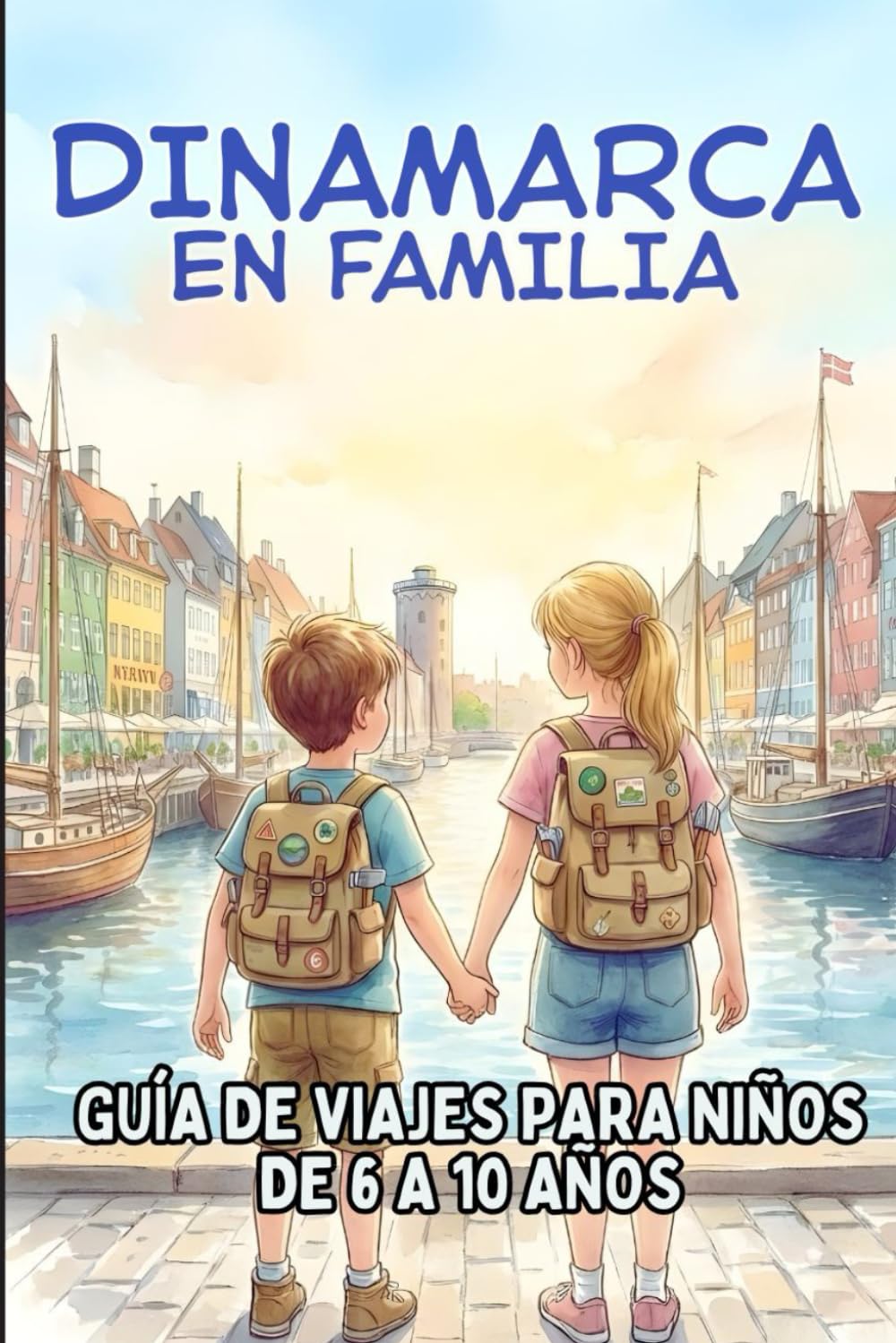 DINAMARCA EN FAMILIA. GUÍA DE VIAJES PARA NIÑOS DE 6 A 10 AÑOS.: Descubre vikingos, LEGO® y cuentos de hadas.