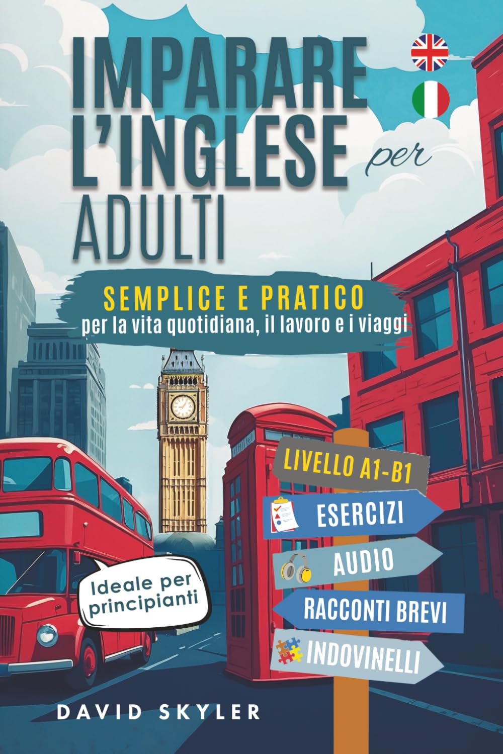 Imparare l'inglese da adulti: Semplice e pratico per la vita di tutti i giorni, il lavoro e i viaggi. Ideale per principianti, include esercizi, audio, racconti brevi e quiz